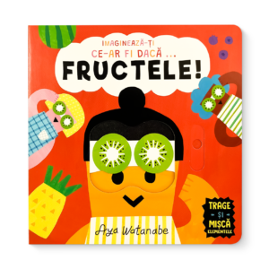 Imagineaza-ți ce-ar fi dacă... Fructele